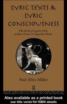 Lyric Texts and Lyric Consciousness: The Birth of a Genre from Archaic Greece to Augustan Rome