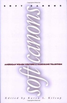 Soft Canons: American Women Writers and Masculine Tradition  