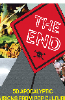 The End. 50 Apocalyptic Visions from Pop Culture That You Should Know About...Before It's...
