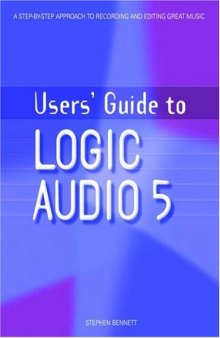 Users' Guide to Logic Audio 5 (Users' Guide To...)
