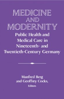 Medicine and Modernity: Public Health and Medical Care in Nineteenth- and Twentieth-Century Germany