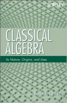 Classical Algebra: Its Nature, Origins, and Uses
