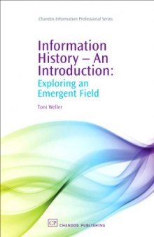 Information History–An Introduction. Exploring an Emergent Field