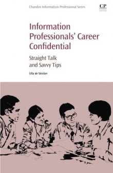 Information professionals' career confidential : straight talk and savvy tips