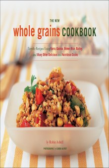 The new whole grain cookbook: terrific recipes using farro, quinoa, brown rice, barley, and many other delicious and nutritious grains