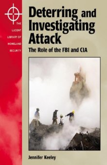 The Lucent Library of Homeland Security - Deterring and Investigating Attack: The Role of the FBI and the CIA