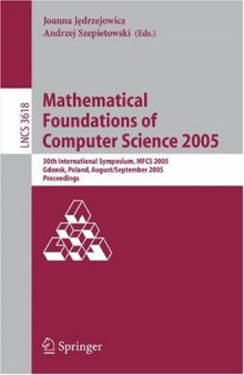 Mathematical Foundations of Computer Science 2005: 30th International Symposium, MFCS 2005, Gdansk, Poland, August 29–September 2, 2005. Proceedings