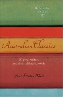 Australian Classics: 50 Great Writers and Their Celebrated Works