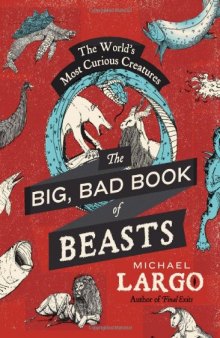 The Big, Bad Book of Beasts: The World's Most Curious Creatures