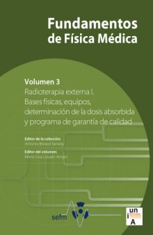 Fundamentos de Física Médica, Volumen 3: Radioterapia externa I: Bases físicas, equipos, determinación de la dosis absorbida y programa de garantía de calidad