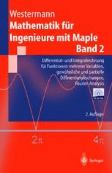 Mathematik für Ingenieure mit Maple: Band 2: Differential- und Integralrechnung für Funktionen mehrerer Variablen, gewöhnliche und partielle Differentialgleichungen, Fourier-Analysis