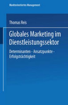 Globales Marketing im Dienstleistungssektor: Determinanten — Ansatzpunkte — Erfolgsträchtigkeit