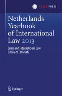 Netherlands Yearbook of International Law 2013: Crisis and International Law: Decoy or Catalyst?