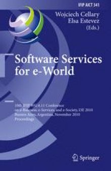 Software Services for e-World: 10th IFIP WG 6.11 Conference on e-Business, e-Services, and e-Society, I3E 2010, Buenos Aires, Argentina, November 3-5, 2010. Proceedings