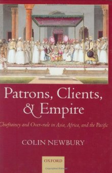 Patrons, Clients, and Empire: Chieftaincy and Over-rule in Asia, Africa, and the Pacific