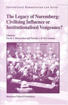 The Legacy of Nuremberg: Civilising Influence or Institutionalised Vengeance? 