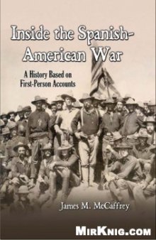 Inside the Spanish-American War: A History Based on First-person Accounts