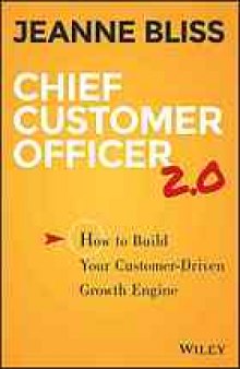 Chief customer officer 2.0 : how to build your customer-driven growth engine