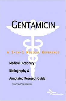 Gentamicin - A Medical Dictionary, Bibliography, and Annotated Research Guide to Internet References