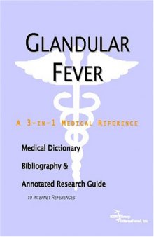 Glandular Fever: A Medical Dictionary, Bibliography, And Annotated Research Guide To Internet References