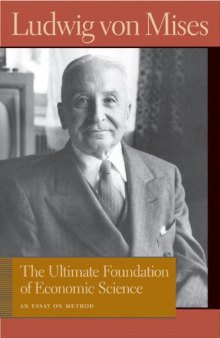 The Ultimate Foundation of Economic Science: An Essay on Method (Von Mises, Ludwig, Works.)