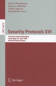 Security Protocols XVI: 16th International Workshop, Cambridge, UK, April 16-18, 2008. Revised Selected Papers