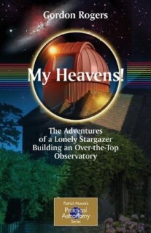 My Heavens!: The Adventures of a Lonely Stargazer Building an Over-the-Top Observatory