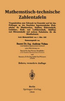 Mathematisch-technische Zahlentafeln: Vorgeschrieben zum Gebrauch im Unterricht und bei den Prüfungen an den Staatlichen Ingenieurschulen (Fachschulen für Maschinenbau, Stahlbau, Elektrotechnik, Leichtbau-, Kraft- und Luftfahrttechnik, Schiffbau und Hüttentechnik) und anderen Fachschulen für die Metallindustrie