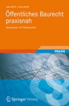 Öffentliches Baurecht praxisnah: Basiswissen mit Fallbeispielen