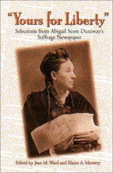 Yours for Liberty: Selections from Abigail Scott Duniway's Suffrage Newspaper