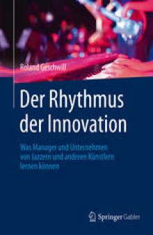 Der Rhythmus der Innovation: Was Manager und Unternehmen von Jazzern und anderen Künstlern lernen können