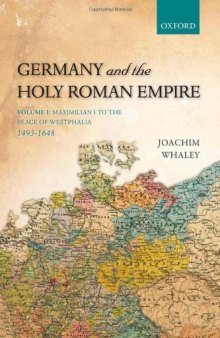 Germany and the Holy Roman Empire: Volume I: Maximilian I to the Peace of Westphalia, 1490-1648
