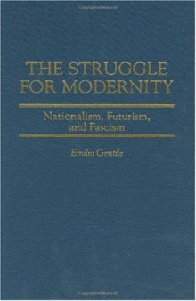 The Struggle for Modernity: Nationalism, Futurism, and Fascism (Italian and Italian American Studies)