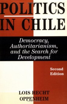 Politics In Chile: Democracy, Authoritarianism, And The Search For Development, Second Edition