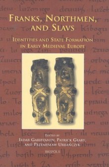 Franks, Northmen, and Slavs: Identities and State Formation in Early Medieval Europe 