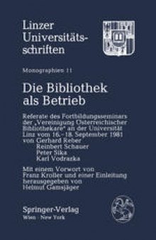 Die Bibliothek als Betrieb: Referate des Fortbildungsseminars der „Vereinigung Österreichischer Bibliothekare“ an der Universität Linz, vom 16.–18. September 1981