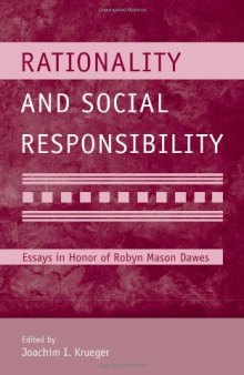 Rationality and Social Responsibility: Essays in Honor of Robyn Mason Dawes (Modern Pioneers in Psychological Science: An Aps-Lea Series)
