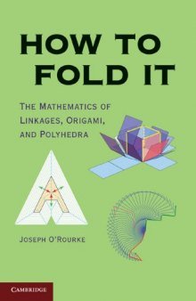 How to Fold It: The Mathematics of Linkages, Origami and Polyhedra