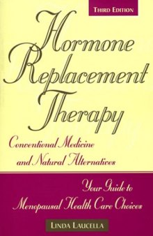 Hormone Replacement Therapy: Conventional Medicine and Natural Alternatives, Your Guide to Menopausal Health-Care Choices
