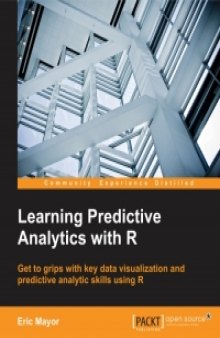 Learning Predictive Analytics with R: Get to grips with key data visualization and predictive analytic skills using R