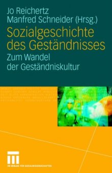 Sozialgeschichte des Gestandnisses: Zum Wandel der Gestandniskultur