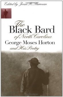 The Black bard of North Carolina: George Moses Horton and his poetry