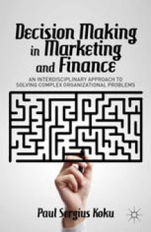 Decision Making in Marketing and Finance: An Interdisciplinary Approach to Solving Complex Organizational Problems