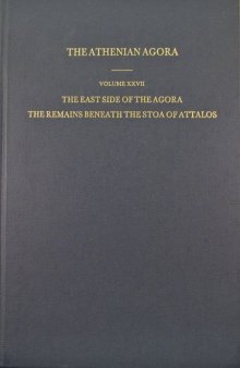 The East Side of the Agora: The Remains beneath the Stoa of Attalos (Athenian Agora vol. 27)