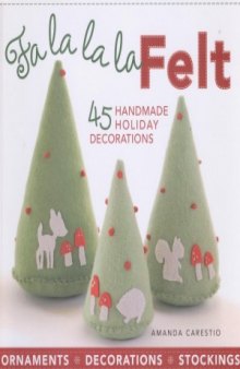 Fa la la la Felt  45 Handmade Holiday Decorations