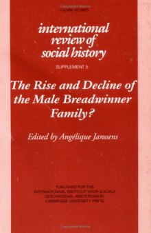 The Rise and Decline of the Male Breadwinner Family?: Studies in Gendered Patterns of Labour Division and Household Organisation (International Review of Social History Supplements (No. 5))