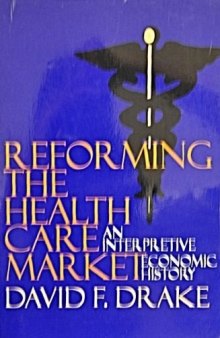 Reforming the health care market: an interpretive economic history