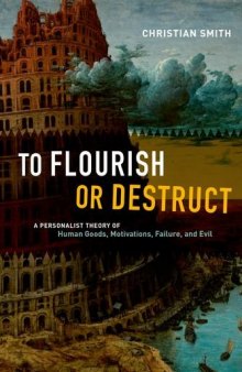 To flourish or destruct : a personalist theory of human goods, motivations, failure, and evil