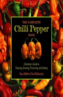 The Complete Chile Pepper Book: A Gardener's Guide to Choosing, Growing, Preserving, and Cooking  