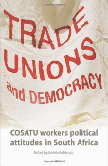 Trade Unions and Democracy: COSATU Workers Political Attitudes in South Africa